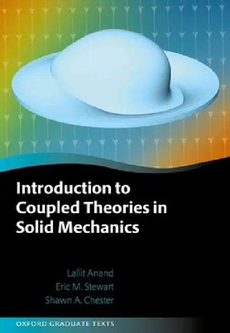 Introduction to Coupled Theories in Solid Mechanics by Lallit Anand, Eric M. Stewart, Shawn A. Chester