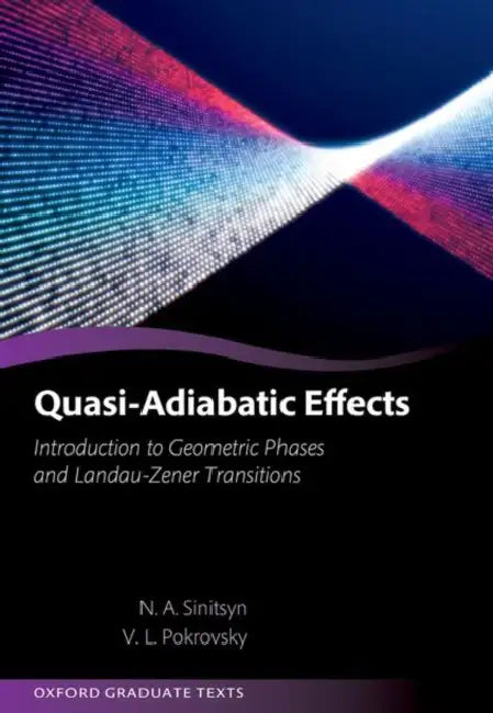 Quasi-Adiabatic Effects: Introduction to Geometric Phases and Landau-Zener Transitions by Nikolai Sinitsyn, Valery Pokrovsky