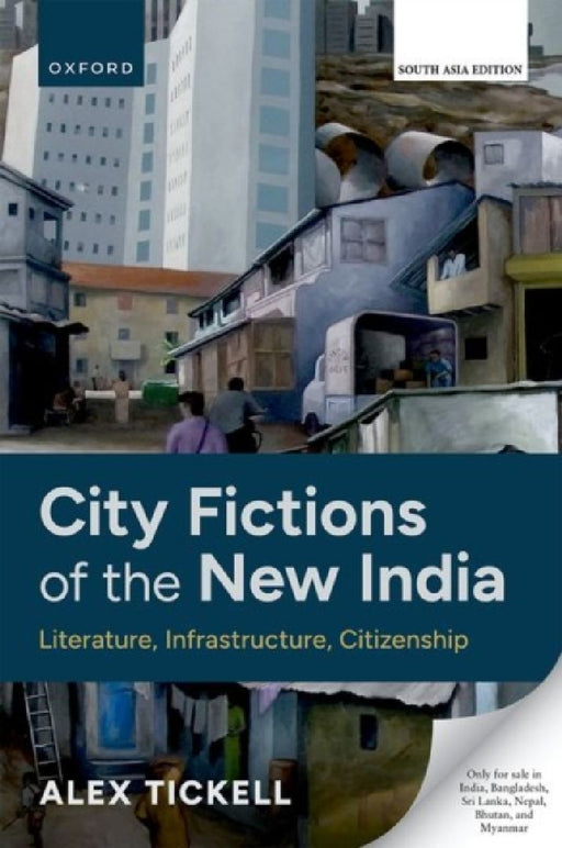 City Fictions of the New India: Literature Infrastructure Citizenship by Alex Tickell