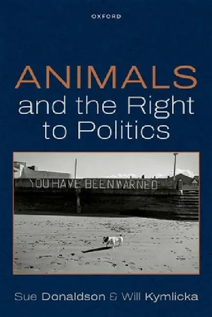 Animals and the Right to Politics by Sue Donaldson, Will Kymlicka