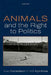 Animals and the Right to Politics by Sue Donaldson, Will Kymlicka