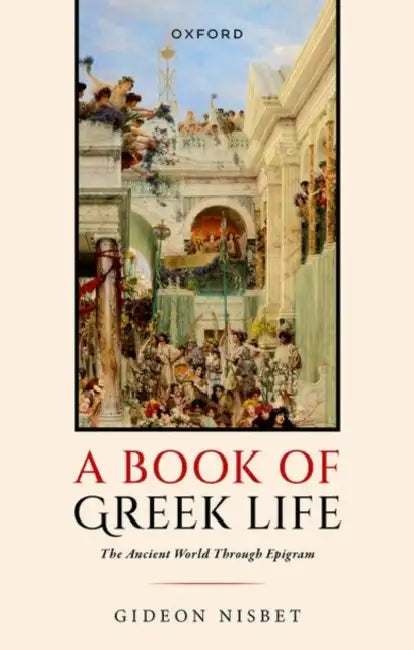 A Book of Greek Life: The Ancient World Through Epigram by Gideon Nisbet