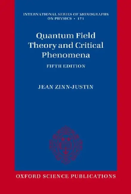 Quantum Field Theory and Critical Phenomena: Fifth Edition by Jean Zinn-Justin
