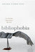 Bibliophobia: The End and the Beginning of the Book by Brian Cummings