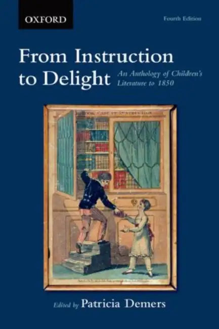 From Instruction to Delight: An Anthology of Children's Literature to 1850 by Patricia DeMers