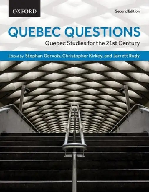 Quebec Questions: Quebec Studies for the Twenty-First Century by Stephan Gervais, Christopher Kirkey, Jarrett Rudy