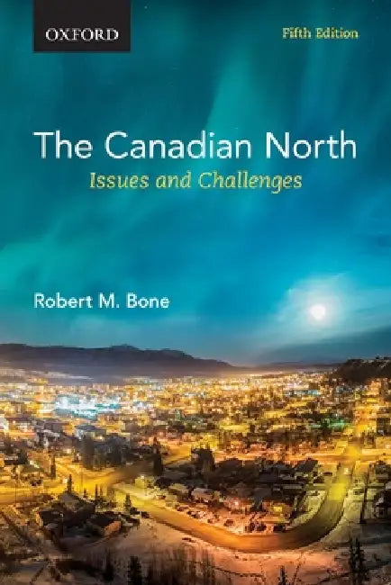 The Canadian North: Issues and Challenges by Robert M. Bone