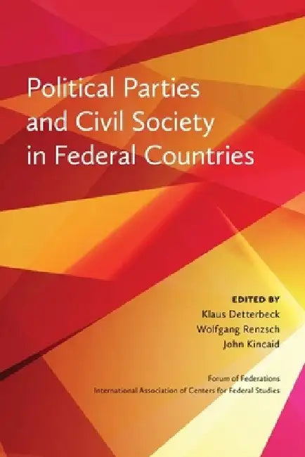 Political Parties and Civil Society in Federal Countries by Klaus Detterbeck, Wolfgang Renzsch, John Kincaid