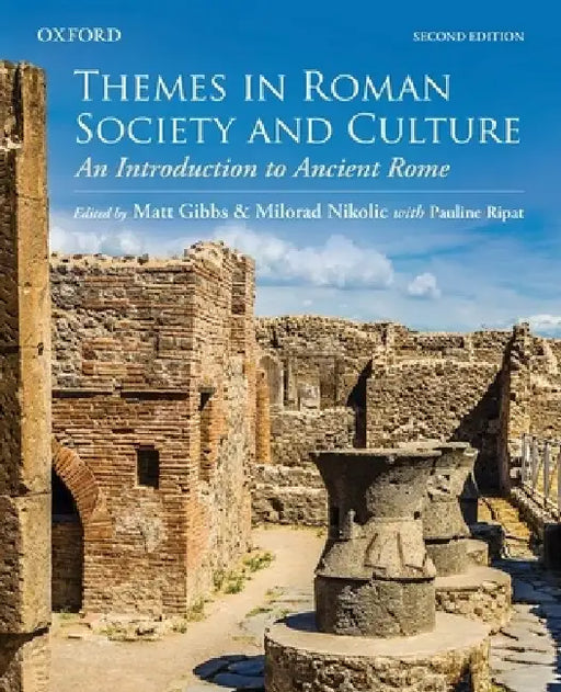 Themes in Roman Society and Culture: An Introduction to Ancient Rome by Matt Gibbs, Milorad Nikolic, Pauline Ripat