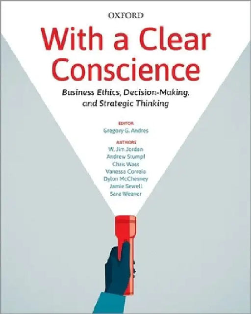 With a Clear Conscience: Business Ethics Decision Making and Strategic Thinking by Andres