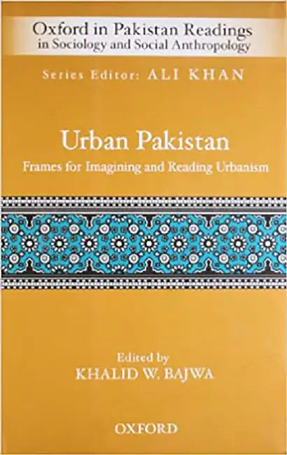 Urban Pakistan: Frames for Reading and Imagining Urbanism by Ali Khan, Ali Khan