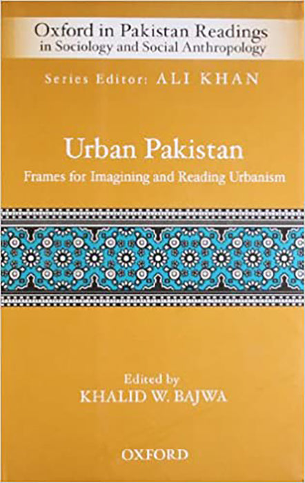 Urban Pakistan: Frames for Reading and Imagining Urbanism