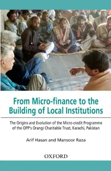 From Micro-Fin To Build Of Lcl Insts: The Evolution of Micro-credit Programme of the OPP's Orangi Charitable Trust, Karachi, Pakistan by Arif Hasan And Mansoor Raza, Mansoor Raza