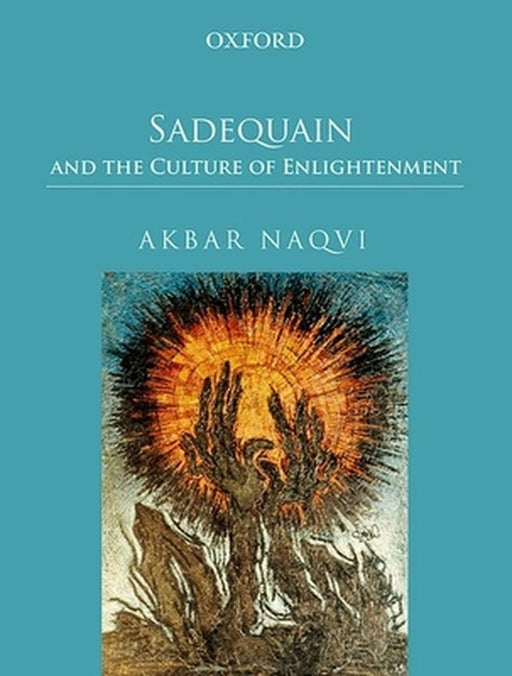 Sadequain and the Culture of Enlightenment by Akbar Naqvi
