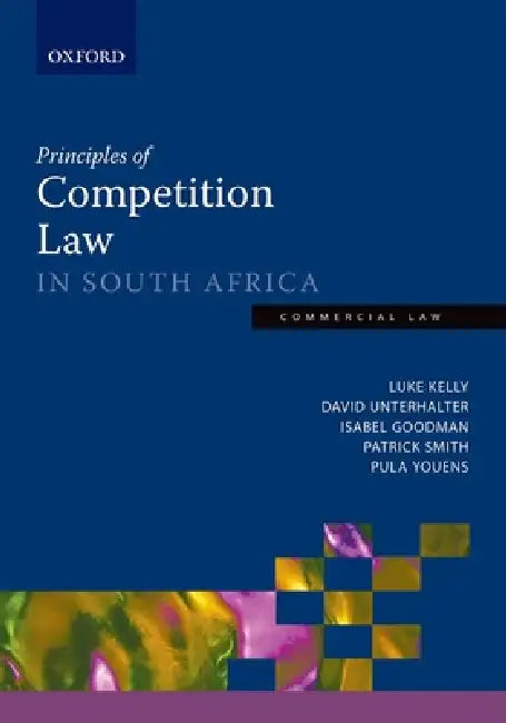 Principles of Competition Law in South Africa by Luke Kelly, David Unterhalter, Paula Youens