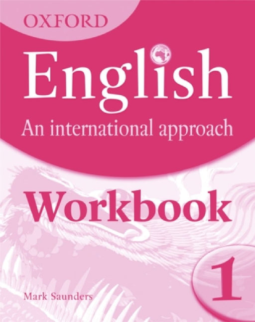 Oxford English: An International Approach: Workbook 1 by Saunders
