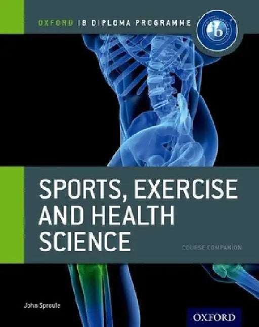 Ib Diploma Sports, Exercise & Health: Course Book: Oxford Ib Diploma by John Sproule