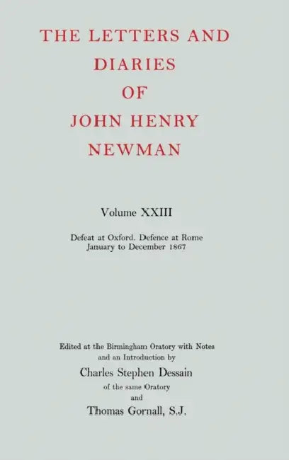 The Letters and Diaries of John Henry Newman: Volume XXIII: Defeat at Oxford - Defence at Rome, January to December 1867 by Dana Mills