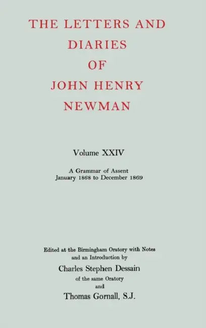 The Letters and Diaries of John Henry Newman: Volume XXIV: A Grammar of Assent, January 1868 to December 1869 by Michael F. Klaassen