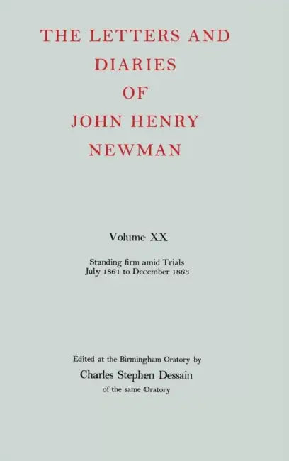 The Letters and Diaries of John Henry Newman: Volume XX: Standing Firm Amid Trials, July 1861 to December 1863 by Alistair Henry