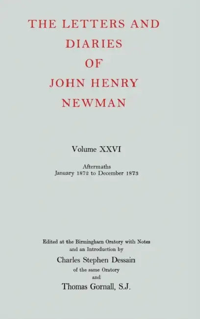 The Letters and Diaries of John Henry Newman: Volume XXVI: Aftermaths, January 1872 to December 1873 by Gary (Institute of Education, University of London, UK) McCulloch