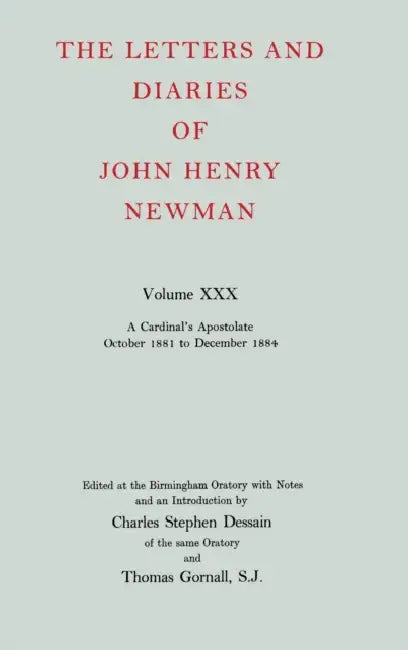 The Letters and Diaries of John Henry Newman: Volume XXX: A Cardinal's Apostolate, October 1881 to December 1884 by Richard E. (Senior Lecturer, University of Glasgow) Jones