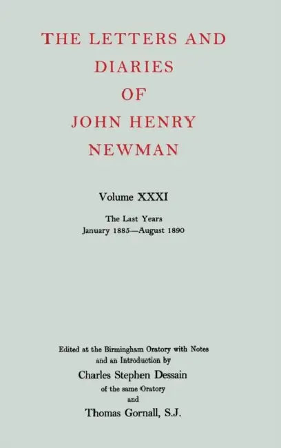 The Letters and Diaries of John Henry Newman: Volume XXXI: The Last Years, January 1885 to August 1890 by Jesus Mario Bilbao
