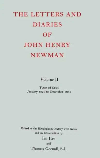 The Letters and Diaries of John Henry Cardinal Newman: Vol. II: Tutor of Oriel, January 1827 to December 1831 by John Henry Newman, Thomas Gornall, Ian T. Ker