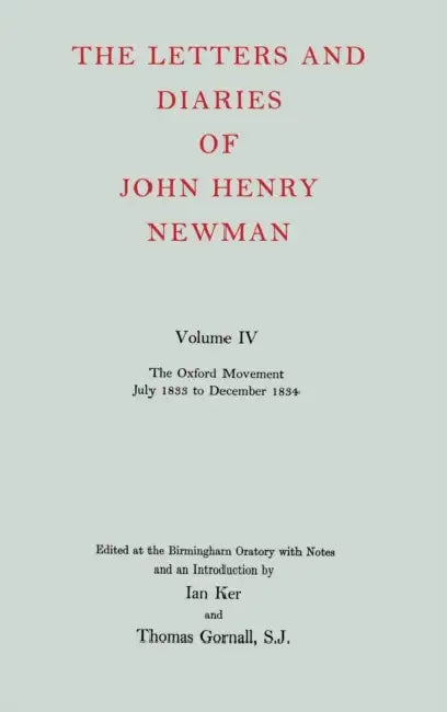 The Letters and Diaries of John Henry Newman: Volume IV: The Oxford Movement, July 1833 to December 1834 by Dennis Carlson