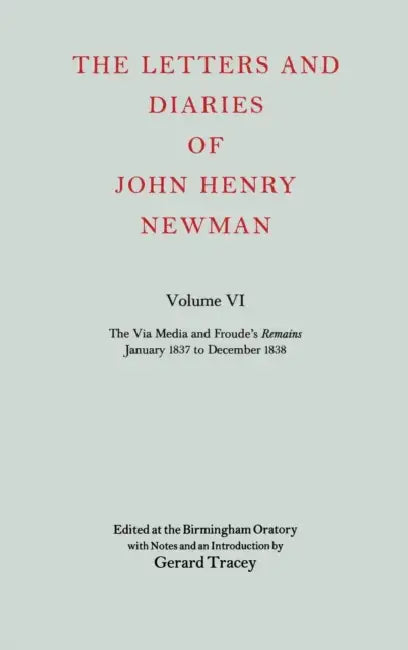 The Letters and Diaries of John Henry Newman: Volume VI: The Via Media and Froude's `Remains'. January 1837 to December 1838 by Gustave Dore