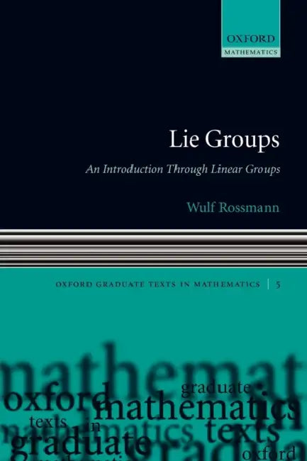 Lie Groups: An Introduction Through Linear Groups by Wulf Rossmann