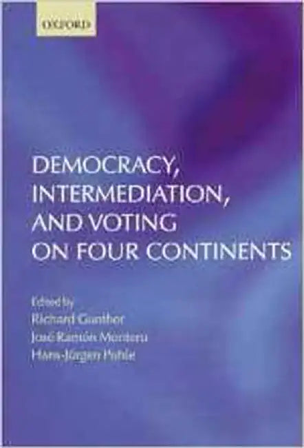 Democracy, Intermediation, And Voting On Four Continents by Richard Gunther, Others