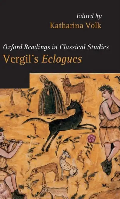 Vergil's Eclogues. Edited by Katharina Volk by Katharina Volk, Katharina Volk