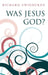 Was Jesus God? by Richard Swinburne