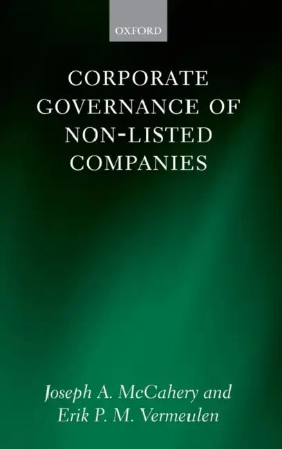 Corporate Governance of Non-Listed Companies by Joseph McCahery, Erik P. M. Vermeulen