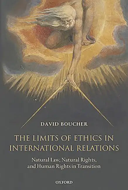 The Limits Of Ethics In International Relations : Natural Law Natural Rights and Human Rights in Transition by Boucher, .