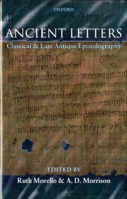 Ancient Letters: Classical and Late Antique Epistolography by Ruth Morello, A. D. Morrison