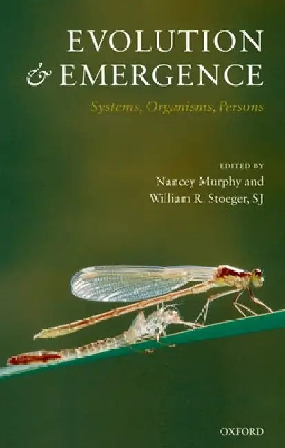 Evolution and Emergence: Systems, Organisms, Persons by William R. Sj Stoeger, Nancey Murphy
