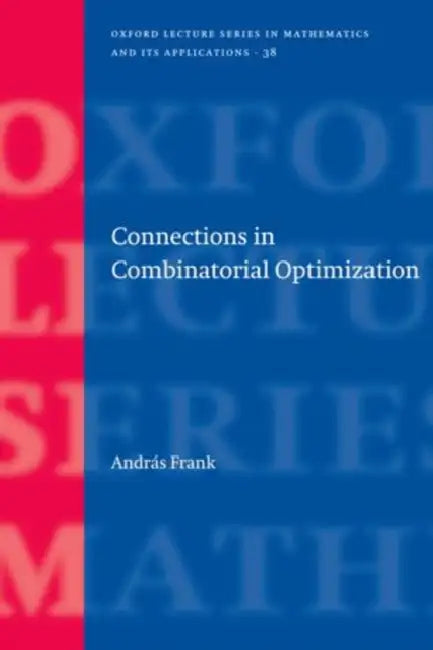 Connections in Combinatorial Optimization by András Frank