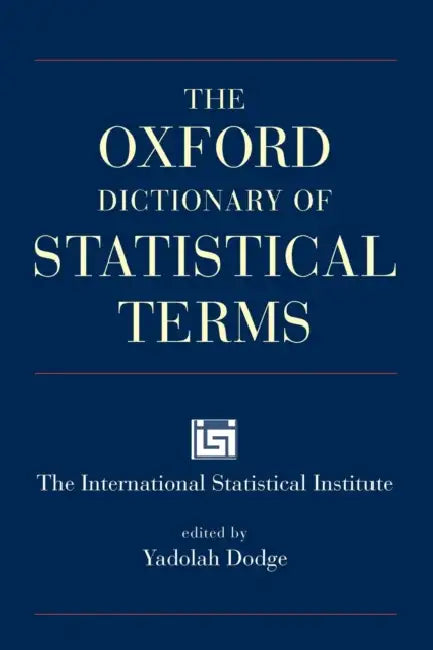 The Oxford Dictionary of Statistical Terms by Yadolah Dodge, David Cox, Daniel Commenges
