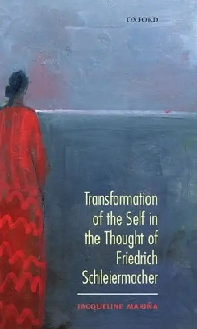 Transformation of the Self in the Thought of Schleiermacher by Jacqueline Marina, Jacqueline Mari a.