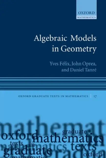 Algebraic Models in Geometry by Yves Felix, John Oprea, Daniel Tanre