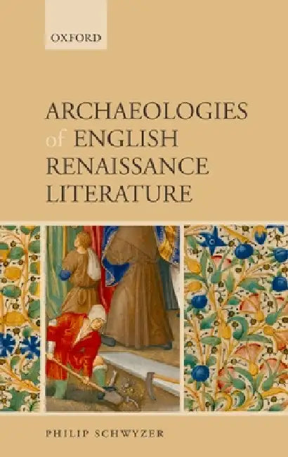 Archaeologies of English Renaissance Literature by Philip Schwyzer
