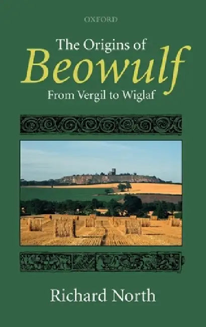 The Origins of Beowulf: From Vergil to Wiglaf by Richard North