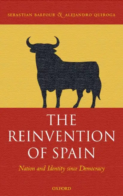 The Reinvention of Spain: Nation and Identity Since Democracy by Sebastian Balfour, Alejandro Quiroga