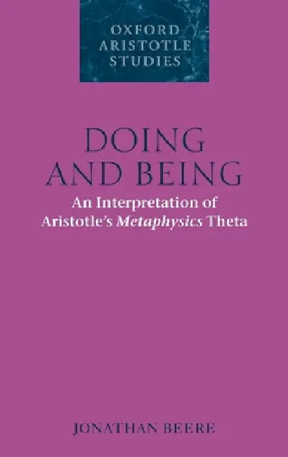 Doing and Being: An Interpretation of Aristotle's Metaphysics Theta by Jonathan Beere