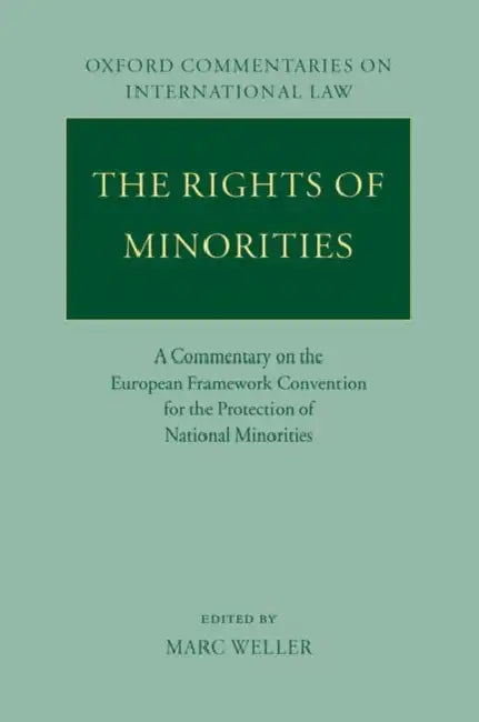 The Rights of Minorities in Europe: A Commentary on the European Framework Convention for the Protection of National Minorities by Marc Weller