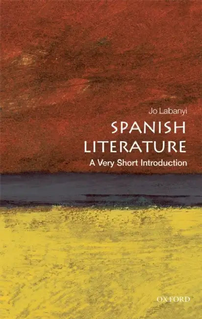 Spanish Literature (VSI): Very Short Introduction by Jo Labanyi