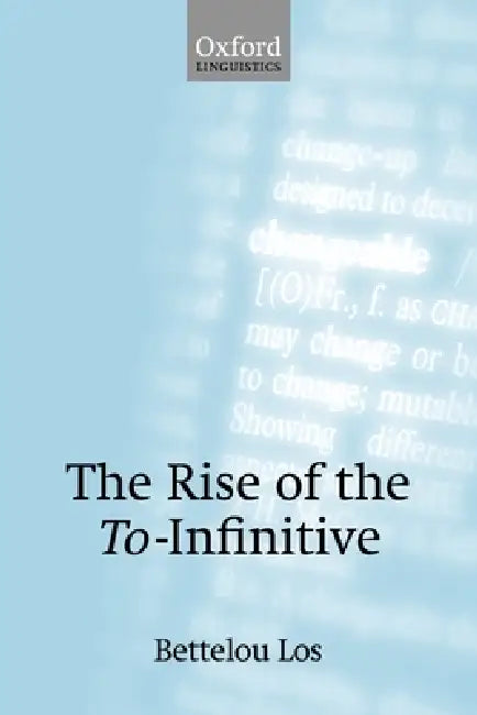 The Rise of the To-Infinitive by Bettelou Los