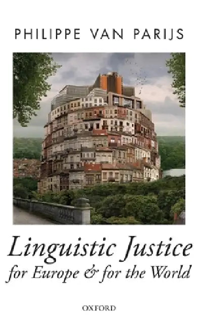 Linguistic Justice for Europe and for the World by Philippe Van Parijs